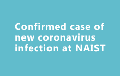Confirmed case of new coronavirus infection at Nara Institute of Science and Technology (NAIST)